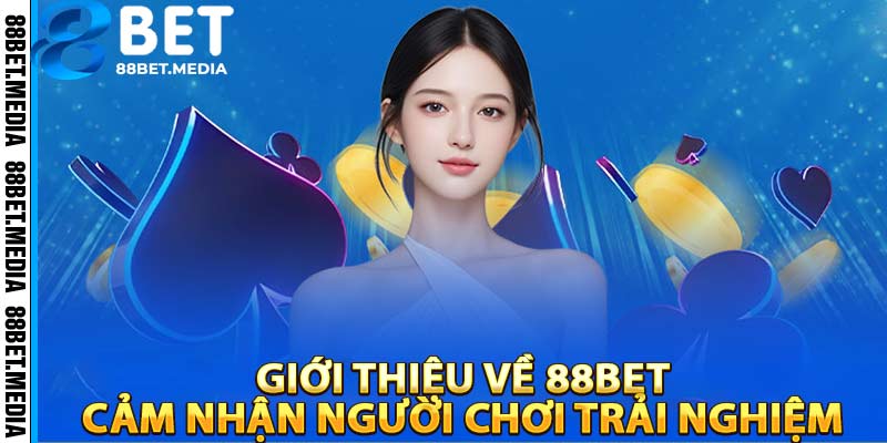 Gioi-thieu-ve-88BET-–-Cam-nhan-nguoi-choi